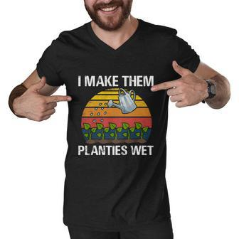 I Make Them Planties Wet Funny Gardening Saying Gift Men V-Neck Tshirt