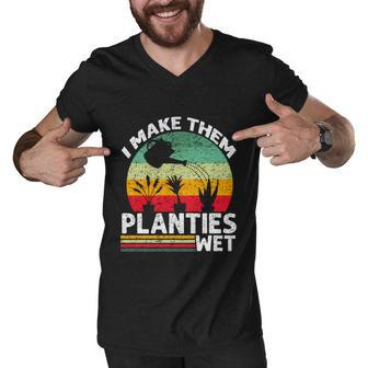 I Make Them Planties Wet Funny Gift V2 Men V-Neck Tshirt