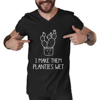 I Make Them Planties Wet Gift V6 Men V-Neck Tshirt