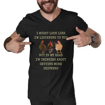 I Might Look Like Im Listening To You But In My Head Im Thinking About Getting More Chickens Men V-Neck Tshirt - Monsterry DE