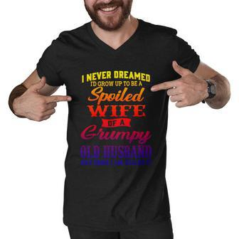 I Never Dreamed Id Grow Up To Be A Spoiled Wife Funny Gift Men V-Neck Tshirt - Thegiftio UK