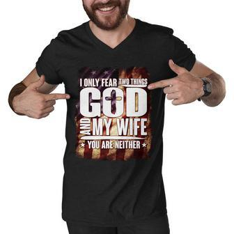I Only Fear Two Things God And My Wife You Are Neither Tshirt Men V-Neck Tshirt - Monsterry DE