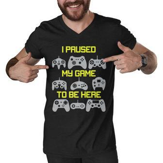 I Paused My Game To Be Here Funny Gamer Men V-Neck Tshirt - Monsterry