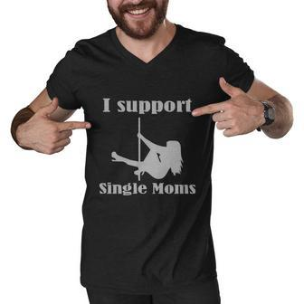I Support Single Moms Stripper Pole Dancer Men V-Neck Tshirt - Monsterry