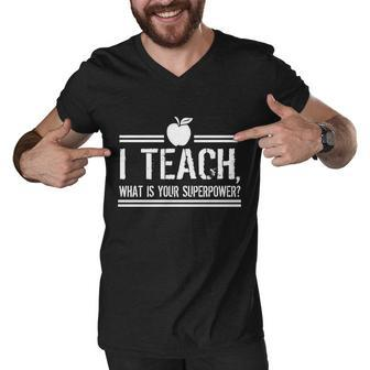 I Teach Whats Your Super Power Funny Tshirt Men V-Neck Tshirt - Monsterry CA