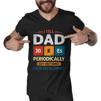 I Tell Dad Jokes Periodically Dad Jokes Shirt Fathers Day Shirt Men V-Neck Tshirt - Monsterry