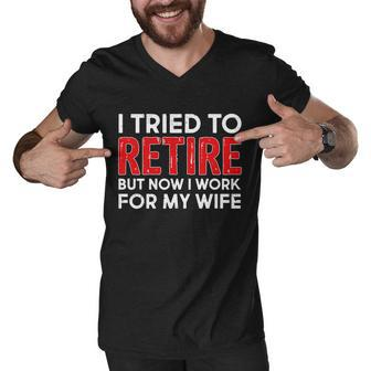 I Tried To Retire But Now I Work For My Wife Tshirt V2 Men V-Neck Tshirt - Monsterry