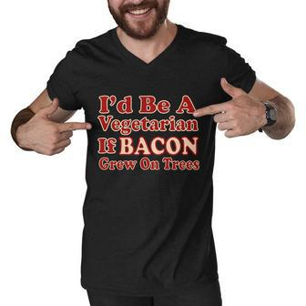 Id Be A Vegetarian If Bacon Grew On Trees Graphic Design Printed Casual Daily Basic Men V-Neck Tshirt - Thegiftio UK