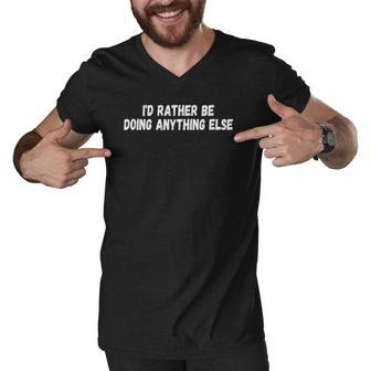 Id Rather Be Doing Anything Else Funny Men V-Neck Tshirt - Thegiftio UK