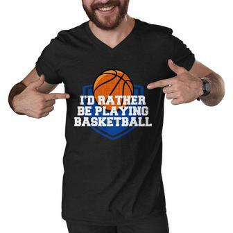 Id Rather Be Playing Basketball Tshirt Men V-Neck Tshirt - Monsterry