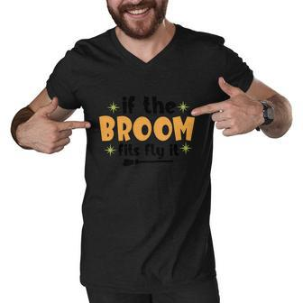 If The Broom Fits Fly It Broom Halloween Quote Men V-Neck Tshirt - Monsterry
