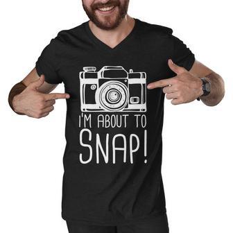 Im About To Snap Funny Photographer Camera Tshirt Men V-Neck Tshirt - Monsterry UK