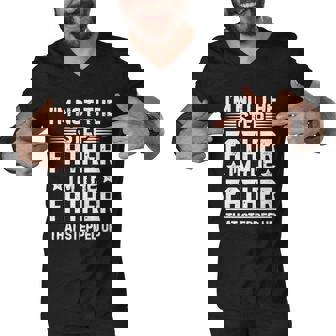 Im Not The Stepfather Im The Father That Stepped Up Funny Dad Men V-Neck Tshirt - Thegiftio