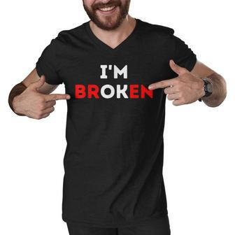 Im Ok Im Broken Mental Health Awareness Invisible Illness Men V-Neck Tshirt - Seseable
