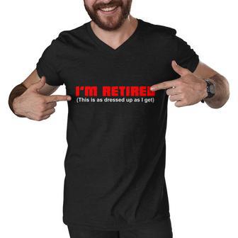 Im Retired This Is As Dressed Tshirt Men V-Neck Tshirt - Monsterry UK