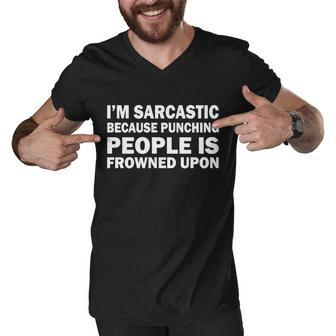 Im Sarcastic Because Punching People Is Frowned Upon Tshirt Men V-Neck Tshirt - Monsterry DE