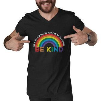 In A World Where You Can Be Anything Be Kind Gay Pride Lgbt Gift Men V-Neck Tshirt - Monsterry