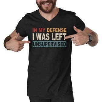In My Defense I Was Left Unsupervised | Funny Retro Vintage Men V-Neck Tshirt - Thegiftio UK