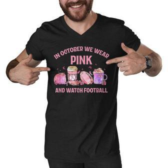 In October We Wear Pink And Watch Football Breast Cancer Men V-Neck Tshirt - Thegiftio UK