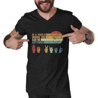 In The World Where You Can Be Anything Be Kind Sign Language Gift Men V-Neck Tshirt - Monsterry