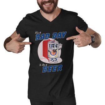 Its A Bad Day To Be A Beer Funny Drinking Beer Men V-Neck Tshirt - Monsterry AU