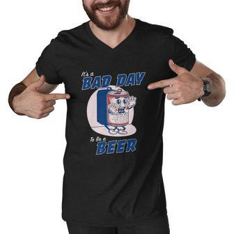 Its A Bad Day To Be A Beer Shirts Funny Drinking Men V-Neck Tshirt - Monsterry AU