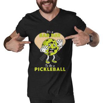 Its A Bad Day To Be A Pickleball Funny Men V-Neck Tshirt - Monsterry