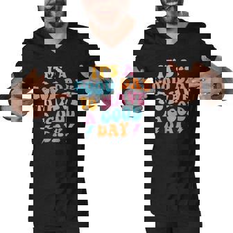 Its A Good Day To Have A Good Day On Back Trendy Men V-Neck Tshirt - Thegiftio