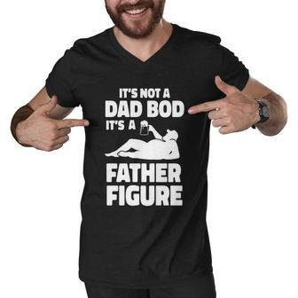 Its Not A Dad Bod Its A Father Figure Funny Fathers Day Gift Men V-Neck Tshirt