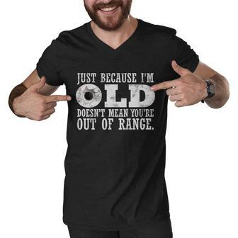 Just Because Im Old Doesnt Mean Your Out Of Range Tshirt Men V-Neck Tshirt - Monsterry UK