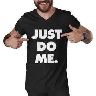 Just Do Me Funny Meme Men V-Neck Tshirt - Monsterry