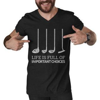 Life Is Full Of Important Choices Golf Clubs Men V-Neck Tshirt - Monsterry CA