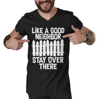 Like A Good Neighbor Stay Over There Tshirt Men V-Neck Tshirt - Monsterry