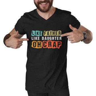 Like Father Like Daughter Oh Crap Fathers Day From Daughter Graphic Design Printed Casual Daily Basic Men V-Neck Tshirt - Thegiftio UK