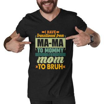 Ma-Ma To Mommy To Mom To Bruh Men V-Neck Tshirt - Monsterry
