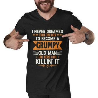 Mens Grandpa Fathers Day I Never Dreamed Id Be A Grumpy Old Man Graphic Design Printed Casual Daily Basic Men V-Neck Tshirt - Thegiftio UK