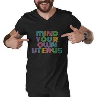Mind Your Own Uterus Feminist Womens Reproductive Rights Gift Men V-Neck Tshirt - Monsterry