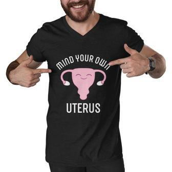 Mind Your Own Uterus Pro Choice Reproductive Rights My Body Meaningful Gift Men V-Neck Tshirt - Monsterry