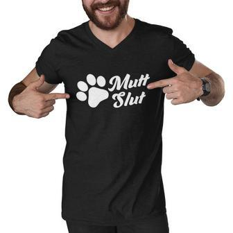 Mutt Slut Funny Adopt A Dog Gift Funny Animal Rescue Dog Paw Gift Tshirt Men V-Neck Tshirt - Monsterry