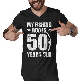My Fishing Rod Is 50 Years Old 50Th Birthday Men V-Neck Tshirt - Seseable