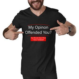 My Opinion Offended You Tshirt Men V-Neck Tshirt - Monsterry