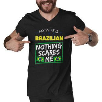 My Wife Is Brazilian Nothing Scares Me From Funny Husband Men V-Neck Tshirt - Thegiftio UK