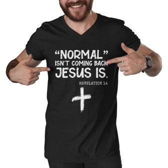 Normal Isnt Coming Back Jesus Is Revelation 14 Tshirt Men V-Neck Tshirt - Monsterry UK