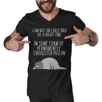 Not An Early Bird Night Owl Im Some Form Of Permanently Exhausted Pigeon Men V-Neck Tshirt - Monsterry DE