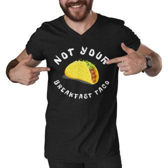 Not Your Breakfast Taco Men V-Neck Tshirt - Seseable