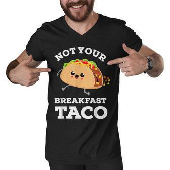 Not Your Breakfast Taco We Are Not Tacos Mexican Food Men V-Neck Tshirt - Seseable