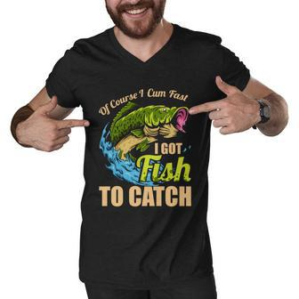 Of Course I Come Fast I Got Fish To Catch Fishing Funny Gift Great Gift Men V-Neck Tshirt - Monsterry