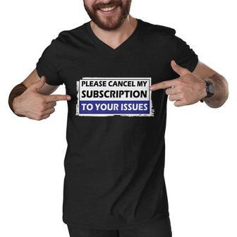 Please Cancel My Subscription To Your Problems Tshirt Men V-Neck Tshirt - Monsterry UK