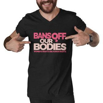 Pro Choice Pro Abortion Bans Off Our Bodies Womens Rights Tshirt Men V-Neck Tshirt - Monsterry AU
