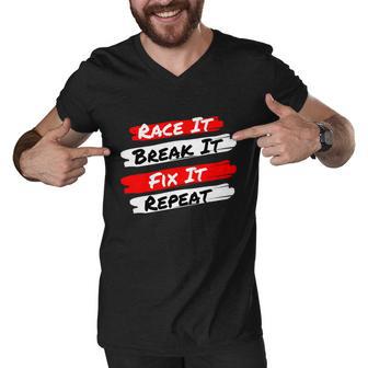 Race It Break It Fix It Repeat Meaningful Gift Funny Racecar Funny Gift Men V-Neck Tshirt - Monsterry UK